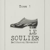 Tome 1 : Le soulier / André Balthazar et Roland Breucker