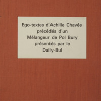 Ego-textes d'Achille Chavée précédés d'un Mélangeur de Pol Bury / présentés par Le Daily-Bul