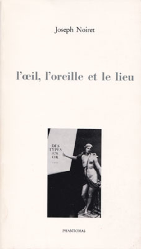 Noiret, J - L'oeil, l'oreille et le lieu.jpg