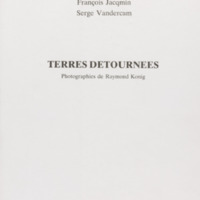 Terres détournées / François Jacqmin - Serge Vandercam - Photographies de Raymond Konig